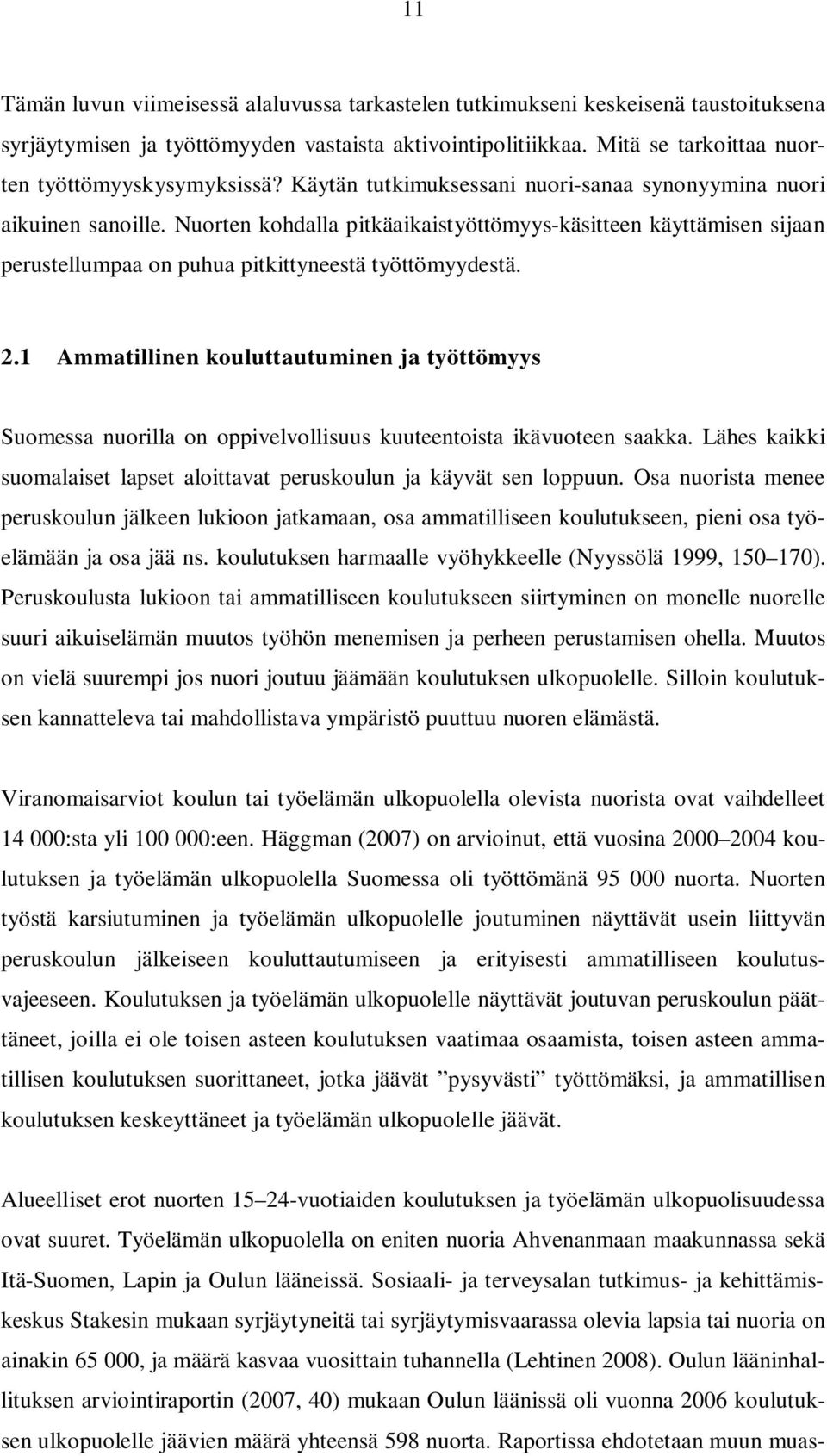 Nuorten kohdalla pitkäaikaistyöttömyys-käsitteen käyttämisen sijaan perustellumpaa on puhua pitkittyneestä työttömyydestä. 2.