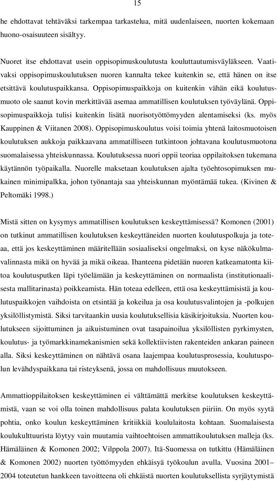 Oppisopimuspaikkoja on kuitenkin vähän eikä koulutusmuoto ole saanut kovin merkittävää asemaa ammatillisen koulutuksen työväylänä.