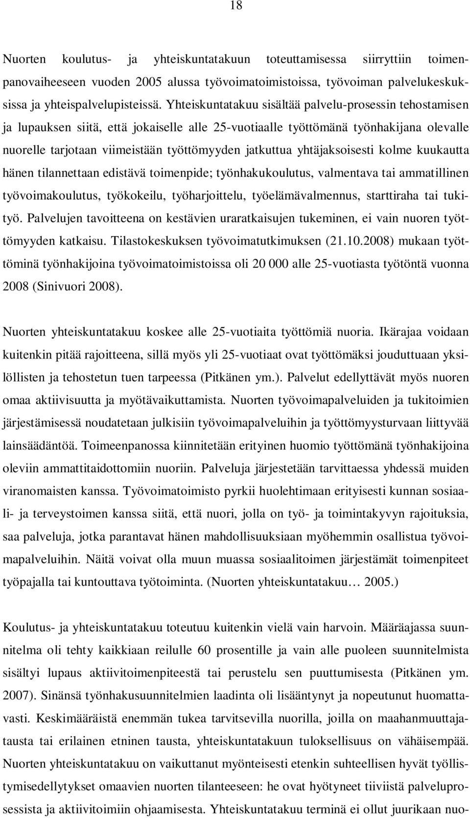 yhtäjaksoisesti kolme kuukautta hänen tilannettaan edistävä toimenpide; työnhakukoulutus, valmentava tai ammatillinen työvoimakoulutus, työkokeilu, työharjoittelu, työelämävalmennus, starttiraha tai