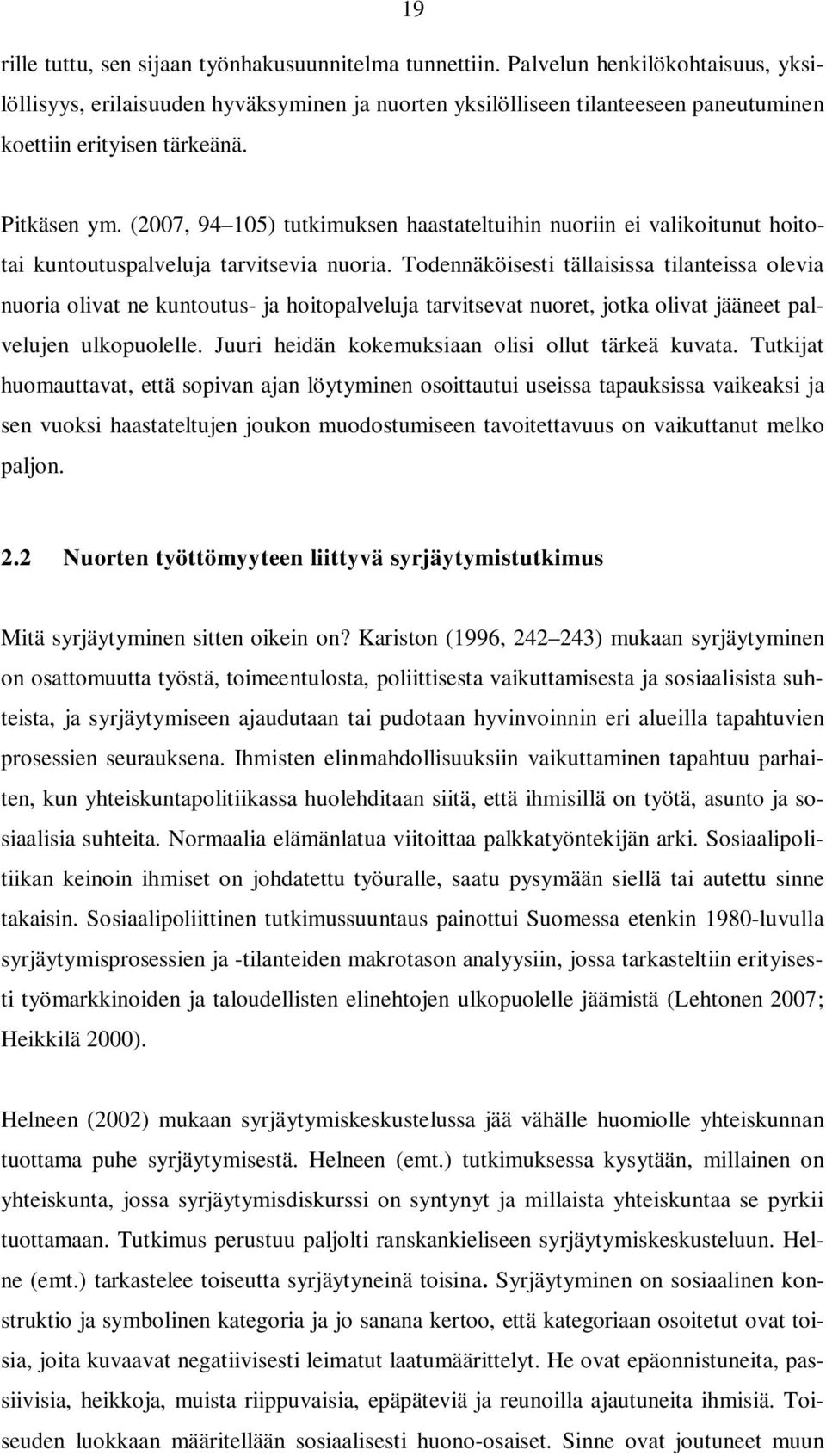 (2007, 94 105) tutkimuksen haastateltuihin nuoriin ei valikoitunut hoitotai kuntoutuspalveluja tarvitsevia nuoria.