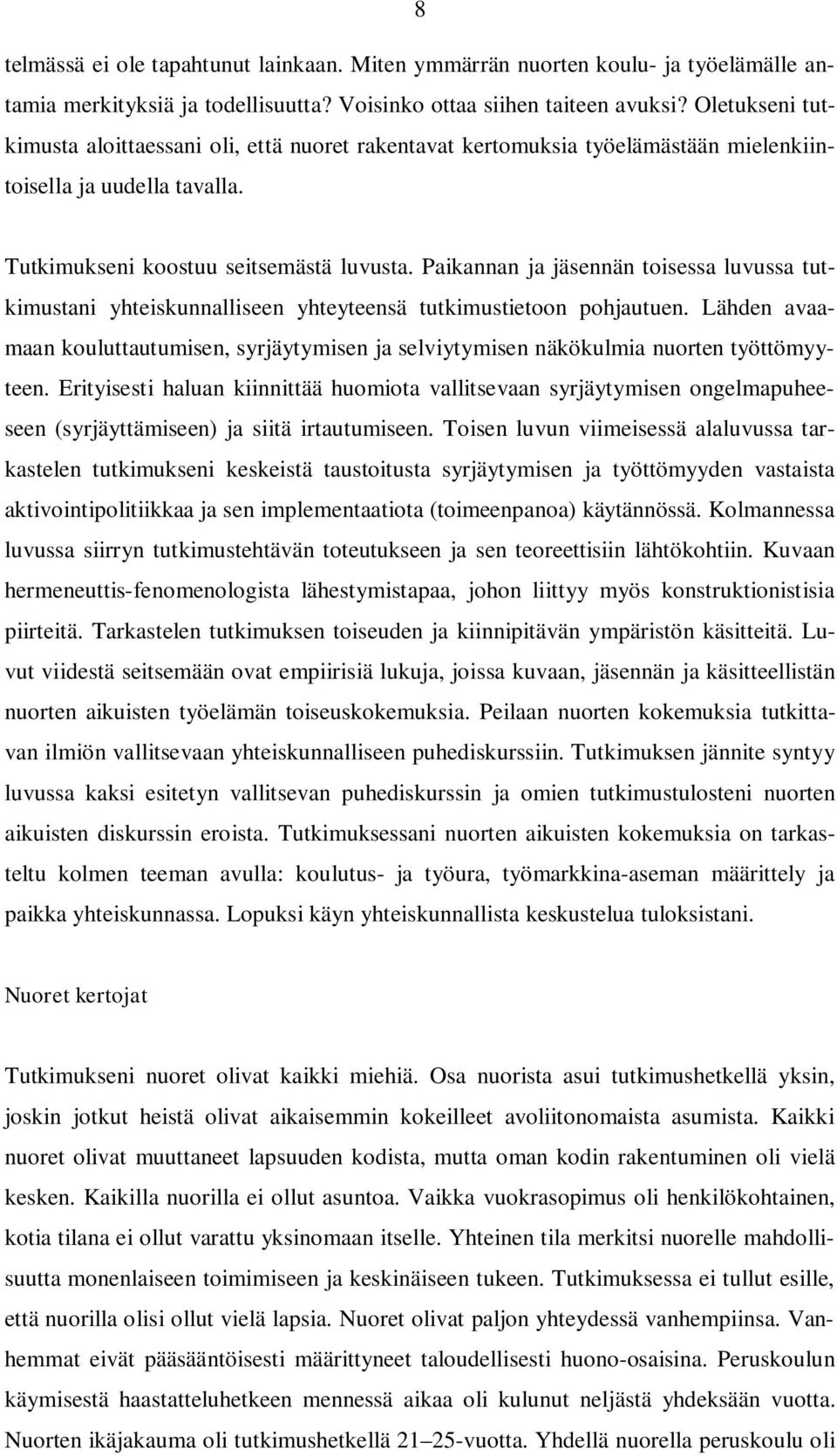 Paikannan ja jäsennän toisessa luvussa tutkimustani yhteiskunnalliseen yhteyteensä tutkimustietoon pohjautuen.