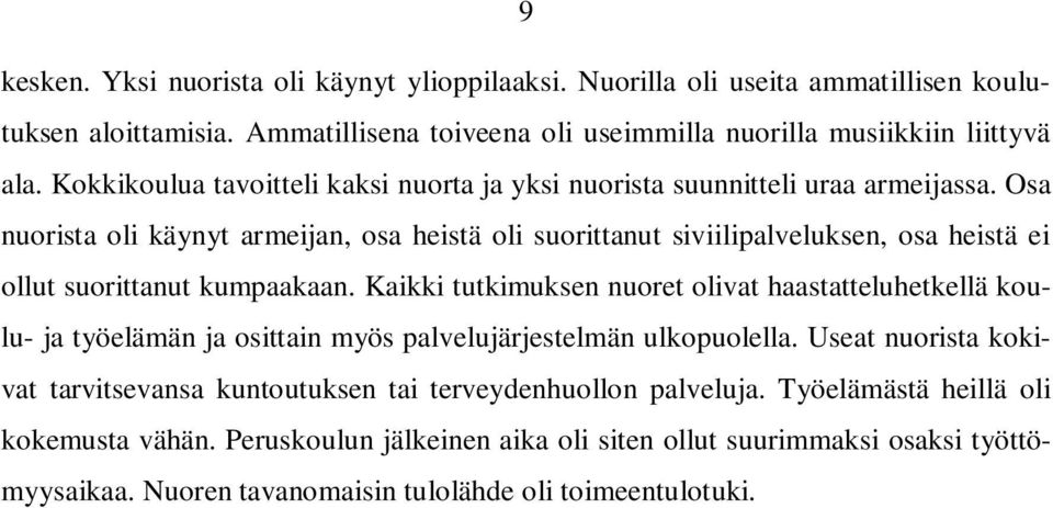 Osa nuorista oli käynyt armeijan, osa heistä oli suorittanut siviilipalveluksen, osa heistä ei ollut suorittanut kumpaakaan.