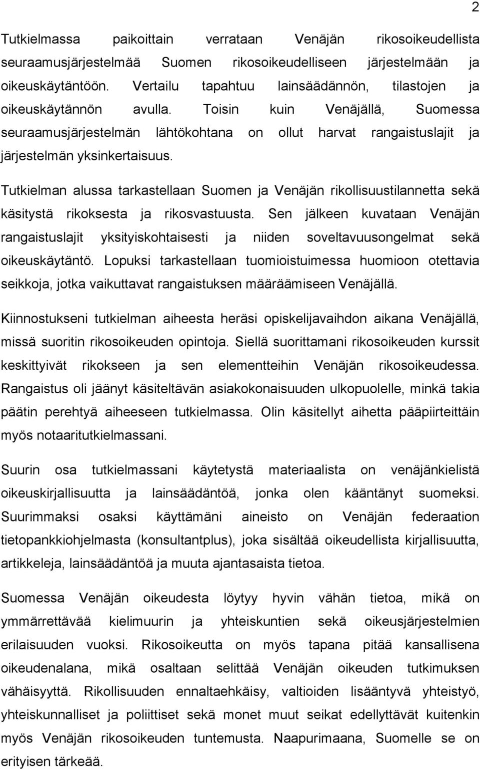 Toisin kuin Venäjällä, Suomessa seuraamusjärjestelmän lähtökohtana on ollut harvat rangaistuslajit ja järjestelmän yksinkertaisuus.