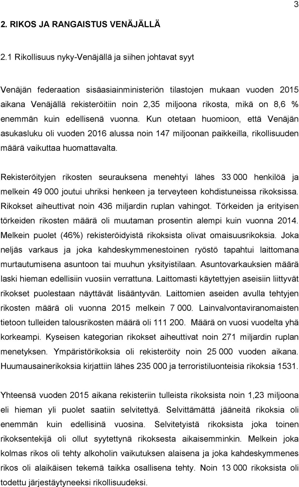 enemmän kuin edellisenä vuonna. Kun otetaan huomioon, että Venäjän asukasluku oli vuoden 2016 alussa noin 147 miljoonan paikkeilla, rikollisuuden määrä vaikuttaa huomattavalta.