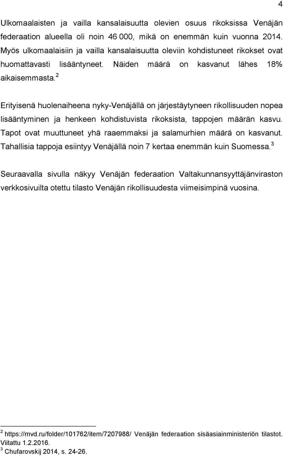 2 Erityisenä huolenaiheena nyky-venäjällä on järjestäytyneen rikollisuuden nopea lisääntyminen ja henkeen kohdistuvista rikoksista, tappojen määrän kasvu.