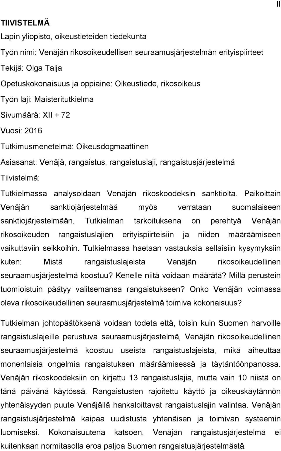 Tutkielmassa analysoidaan Venäjän rikoskoodeksin sanktioita. Paikoittain Venäjän sanktiojärjestelmää myös verrataan suomalaiseen sanktiojärjestelmään.