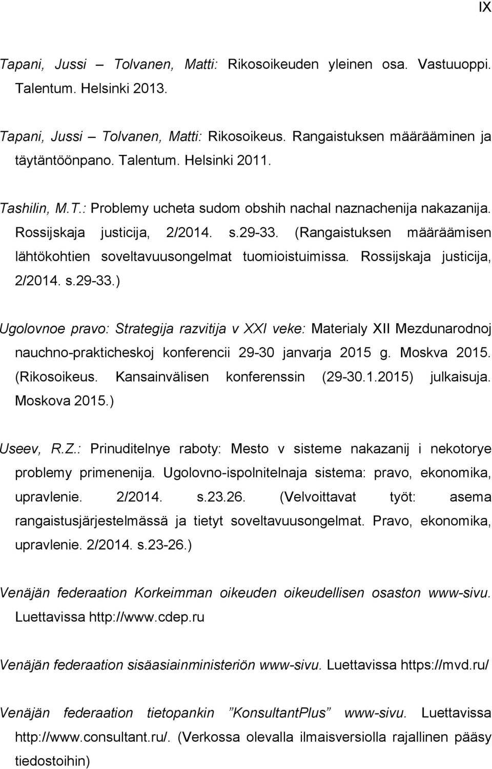 Rossijskaja justicija, 2/2014. s.29-33.) Ugolovnoe pravo: Strategija razvitija v XXI veke: Materialy XII Mezdunarodnoj nauchno-prakticheskoj konferencii 29-30 janvarja 2015 g. Moskva 2015.