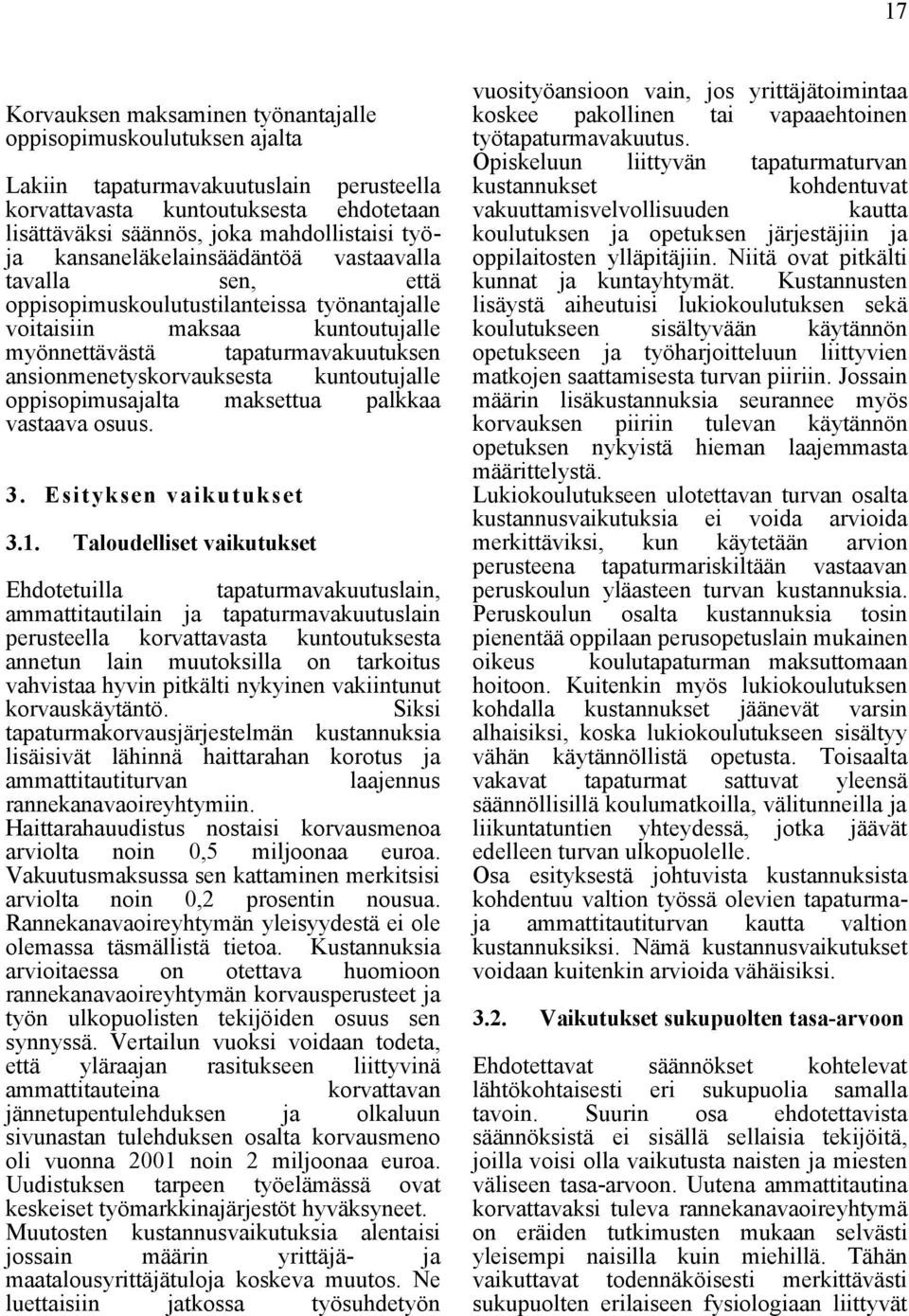 kuntoutujalle oppisopimusajalta maksettua palkkaa vastaava osuus. 3. Esityksen vaikutukset 3.1.