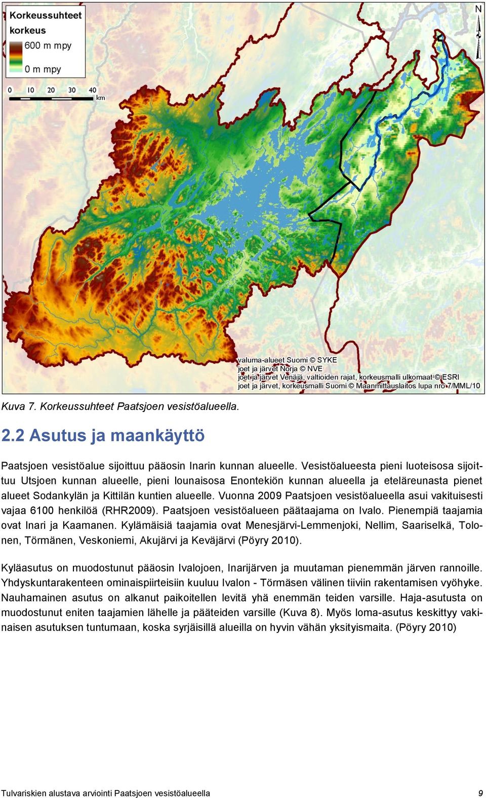 Vuonna 2009 Paatsjoen vesistöalueella asui vakituisesti vajaa 6100 henkilöä (RHR2009). Paatsjoen vesistöalueen päätaajama on Ivalo. Pienempiä taajamia ovat Inari ja Kaamanen.