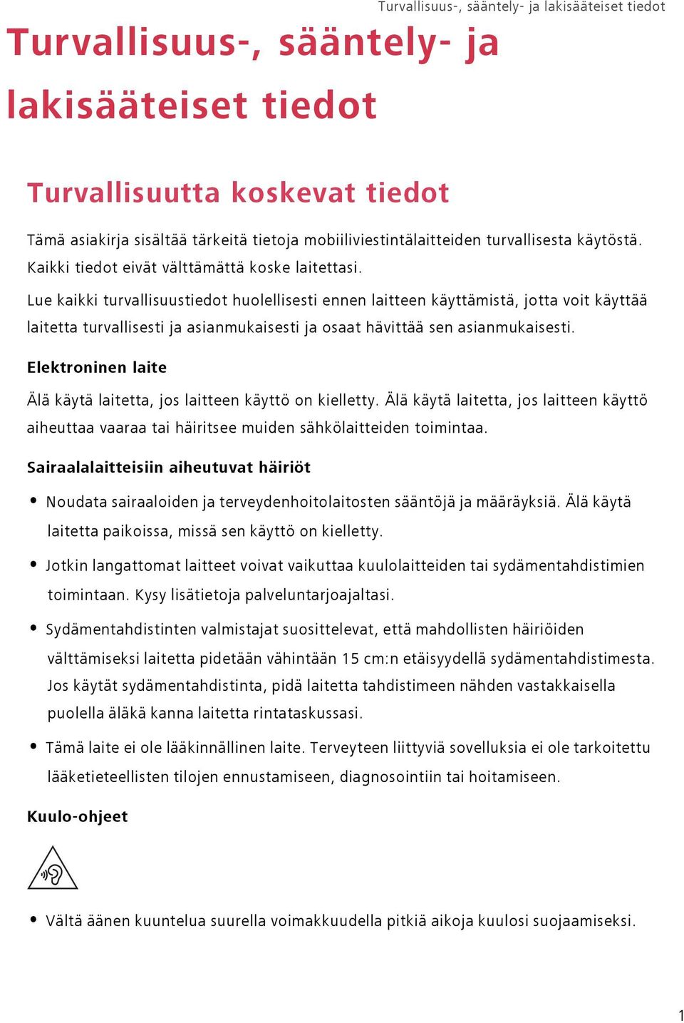 Lue kaikki turvallisuustiedot huolellisesti ennen laitteen käyttämistä, jotta voit käyttää laitetta turvallisesti ja asianmukaisesti ja osaat hävittää sen asianmukaisesti.