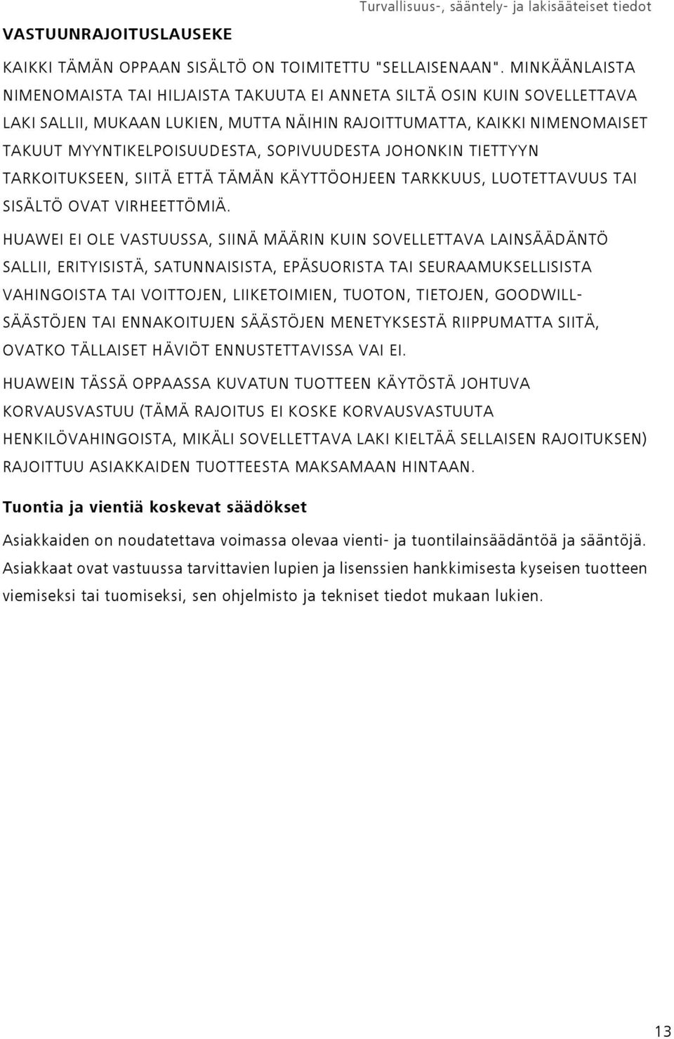 SOPIVUUDESTA JOHONKIN TIETTYYN TARKOITUKSEEN, SIITÄ ETTÄ TÄMÄN KÄYTTÖOHJEEN TARKKUUS, LUOTETTAVUUS TAI SISÄLTÖ OVAT VIRHEETTÖMIÄ.