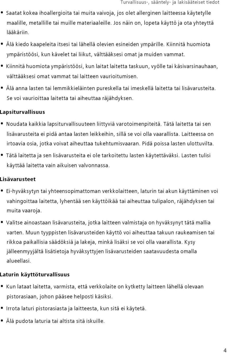 Kiinnitä huomiota ympäristöösi, kun laitat laitetta taskuun, vyölle tai käsivarsinauhaan, välttääksesi omat vammat tai laitteen vaurioitumisen.