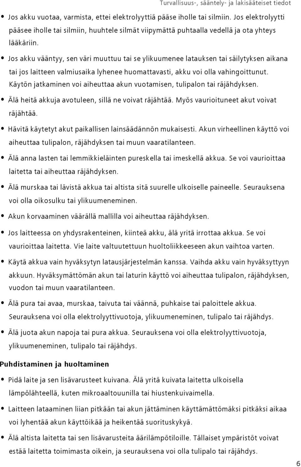 Käytön jatkaminen voi aiheuttaa akun vuotamisen, tulipalon tai räjähdyksen. Älä heitä akkuja avotuleen, sillä ne voivat räjähtää. Myös vaurioituneet akut voivat räjähtää.