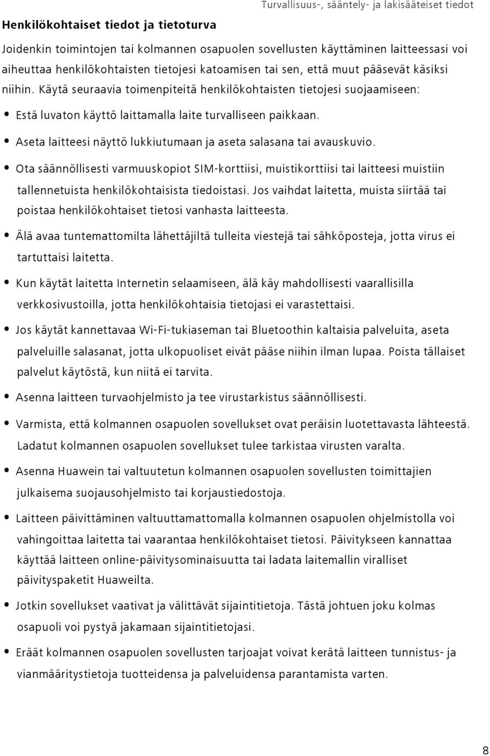 Käytä seuraavia toimenpiteitä henkilökohtaisten tietojesi suojaamiseen: Estä luvaton käyttö laittamalla laite turvalliseen paikkaan.