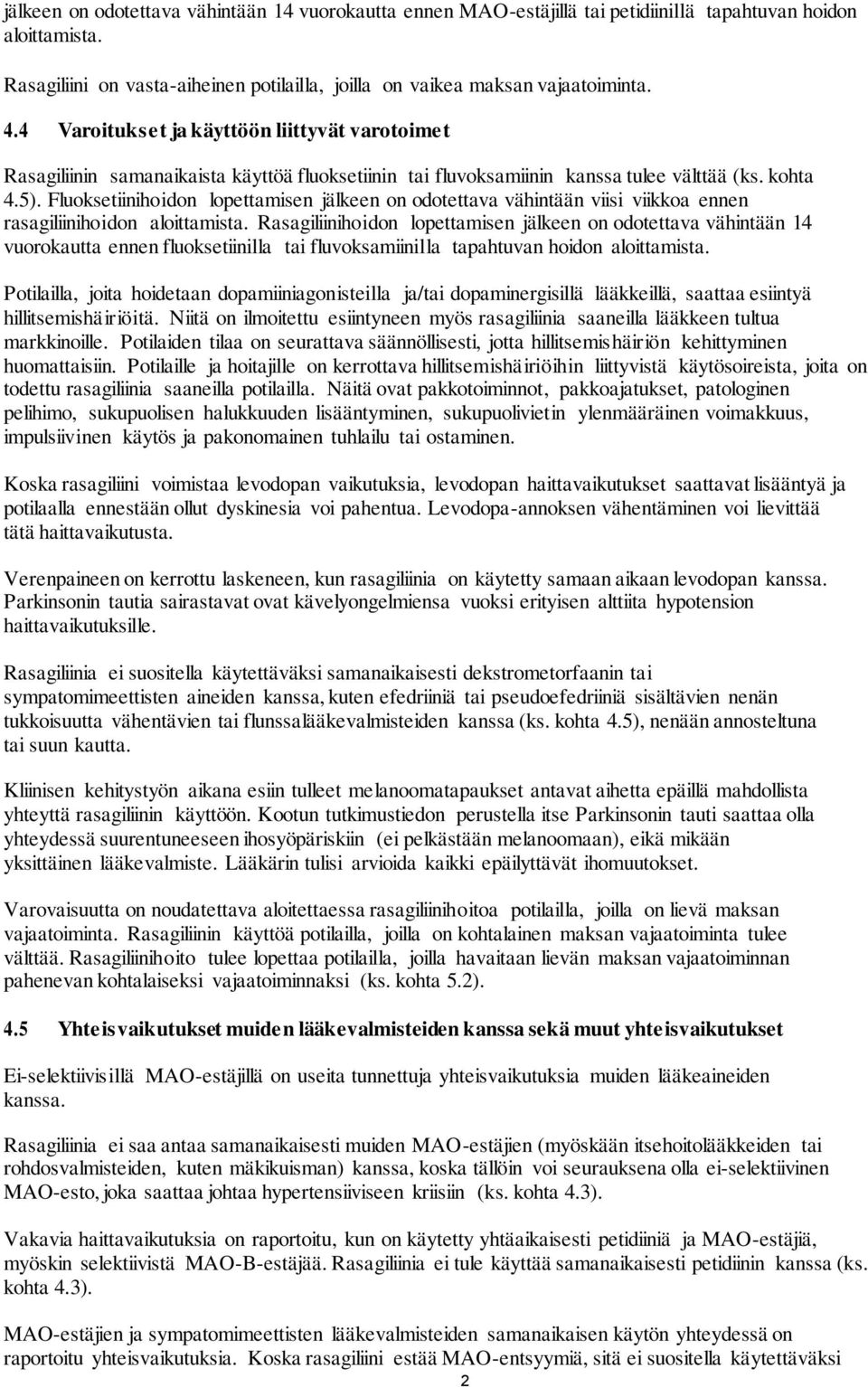 Fluoksetiinihoidon lopettamisen jälkeen on odotettava vähintään viisi viikkoa ennen rasagiliinihoidon aloittamista.