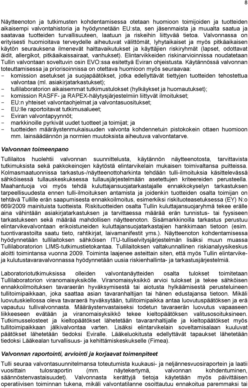 Valvonnassa on erityisesti huomioitava terveydelle aiheutuvat välittömät, lyhytaikaiset ja myös pitkäaikaisen käytön seurauksena ilmenevät haittavaikutukset ja käyttäjien riskiryhmät (lapset,