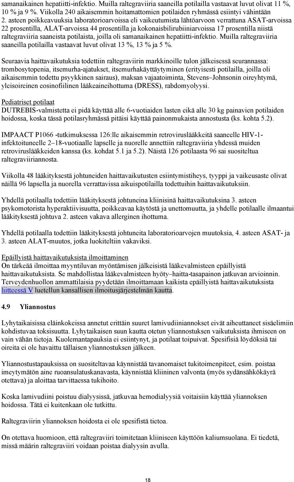asteen poikkeavuuksia laboratorioarvoissa eli vaikeutumista lähtöarvoon verrattuna ASAT-arvoissa 22 prosentilla, ALAT-arvoissa 44 prosentilla ja kokonaisbilirubiiniarvoissa 17 prosentilla niistä