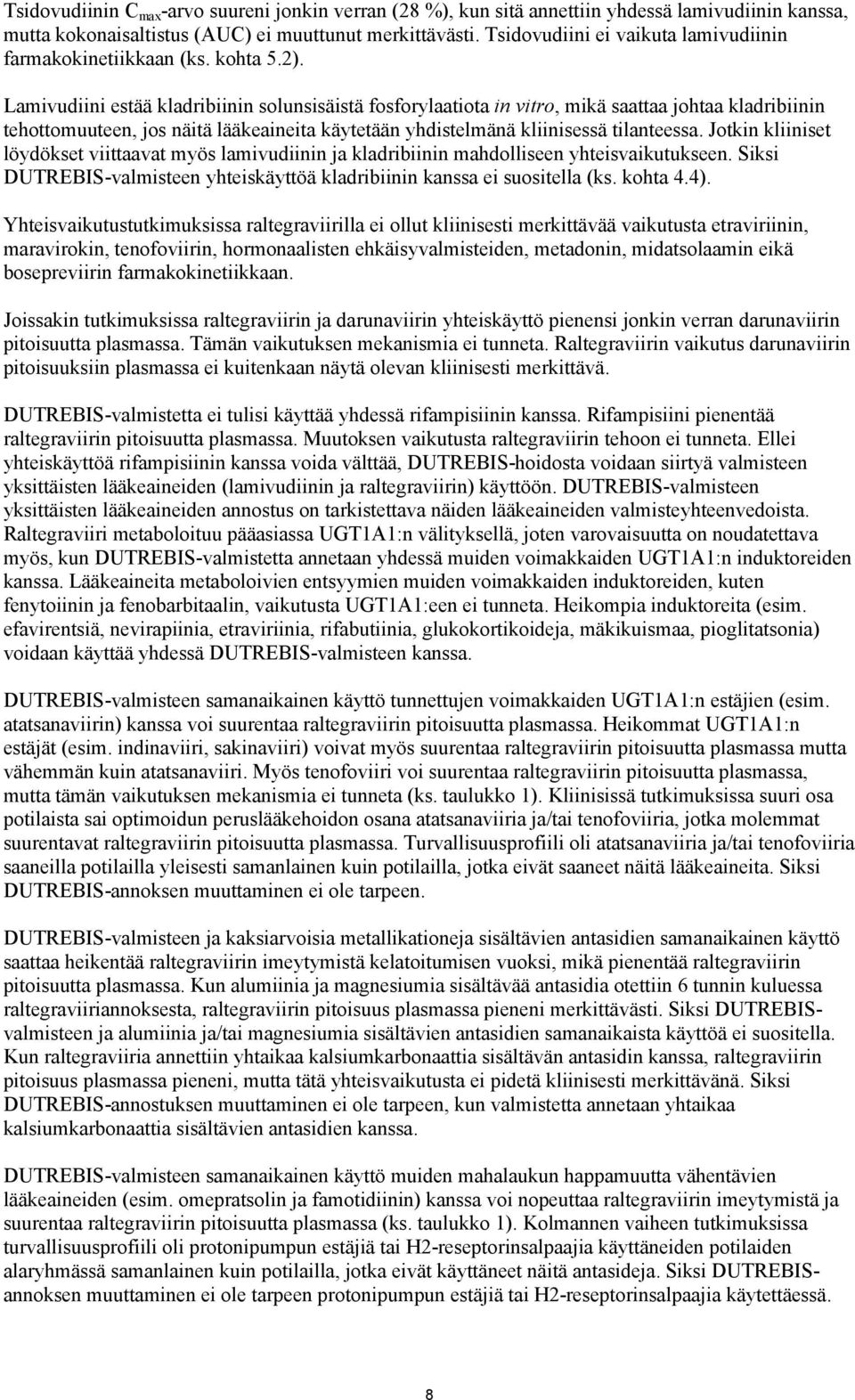 Lamivudiini estää kladribiinin solunsisäistä fosforylaatiota in vitro, mikä saattaa johtaa kladribiinin tehottomuuteen, jos näitä lääkeaineita käytetään yhdistelmänä kliinisessä tilanteessa.