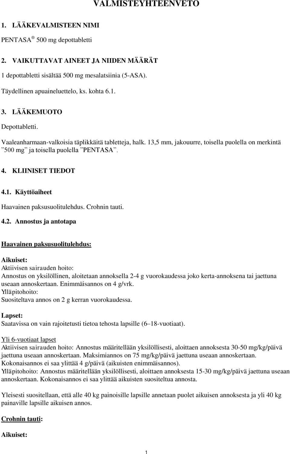 KLIINISET TIEDOT 4.1. Käyttöaiheet Haavainen paksusuolitulehdus. Crohnin tauti. 4.2.