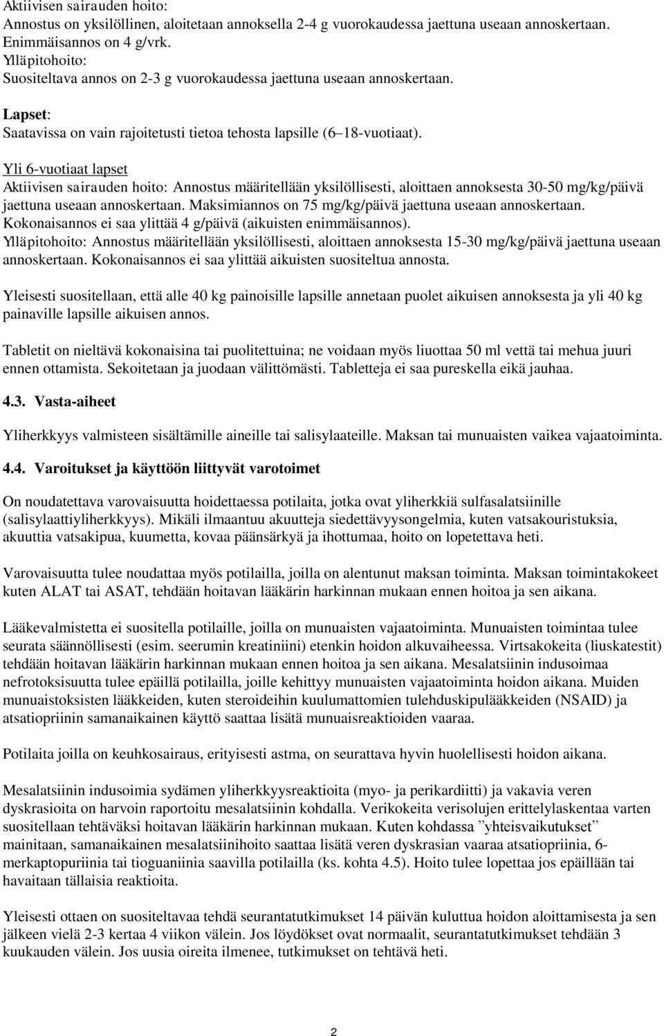 Yli 6-vuotiaat lapset Aktiivisen sairauden hoito: Annostus määritellään yksilöllisesti, aloittaen annoksesta 30-50 mg/kg/päivä jaettuna useaan annoskertaan.