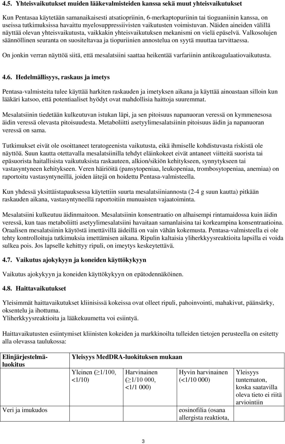 Valkosolujen säännöllinen seuranta on suositeltavaa ja tiopuriinien annostelua on syytä muuttaa tarvittaessa.