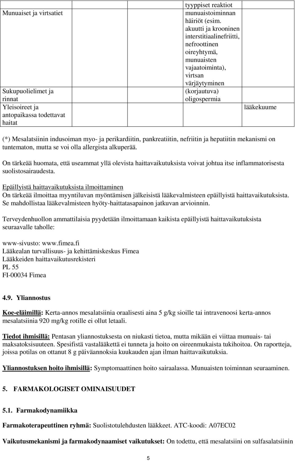 perikardiitin, pankreatiitin, nefriitin ja hepatiitin mekanismi on tuntematon, mutta se voi olla allergista alkuperää.