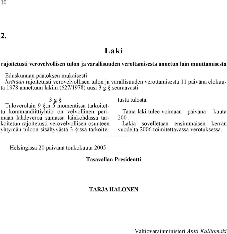 Tuloverolain 9 :n 5 momentissa tarkoitettu kommandiittiyhtiö on velvollinen perimään Tämä laki tulee voimaan päivänä kuuta lähdeveroa samassa lainkohdassa tar- 200.