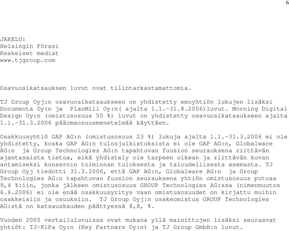Morning Digital Design Oy:n (omistusosuus 50 %) luvut on yhdistetty osavuosikatsaukseen ajalta 1.1.-31.3.2006 pääomaosuusmenetelmää käyttäen.