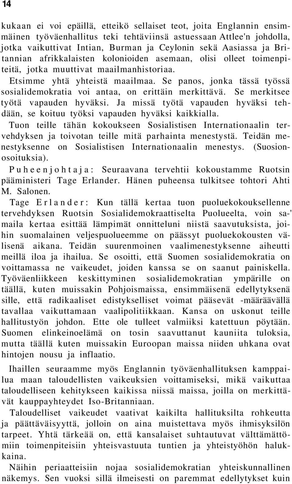 Se panos, jonka tässä työssä sosialidemokratia voi antaa, on erittäin merkittävä. Se merkitsee työtä vapauden hyväksi.