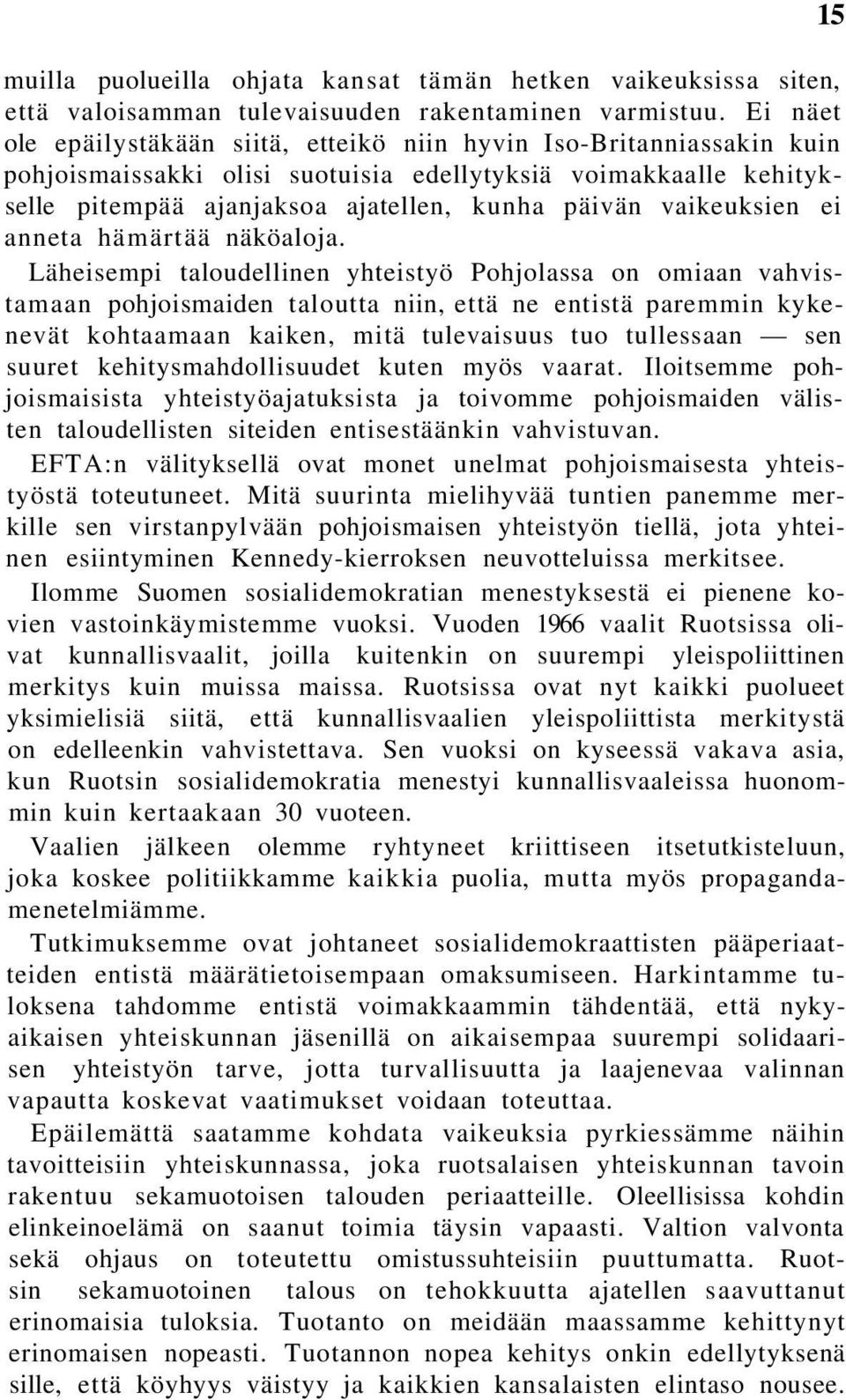 vaikeuksien ei anneta hämärtää näköaloja.