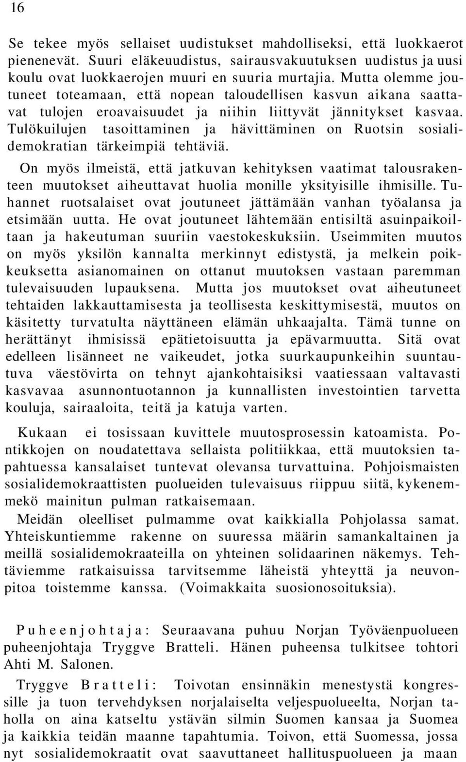 Tulökuilujen tasoittaminen ja hävittäminen on Ruotsin sosialidemokratian tärkeimpiä tehtäviä.