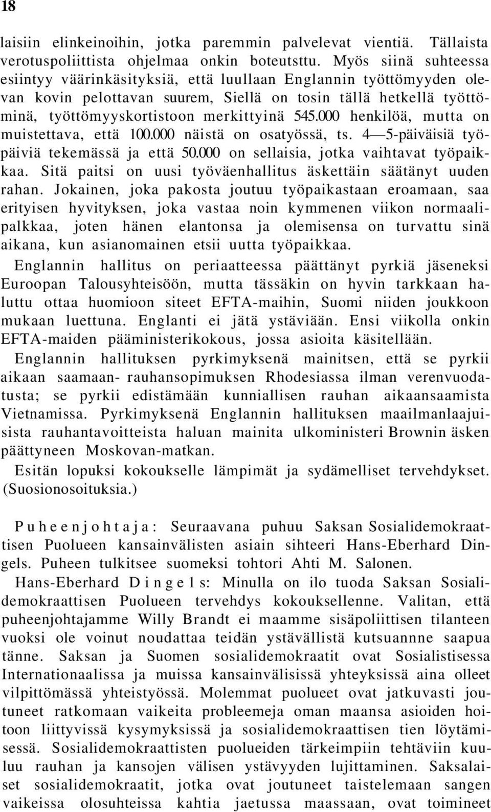 000 henkilöä, mutta on muistettava, että 100.000 näistä on osatyössä, ts. 4 5-päiväisiä työpäiviä tekemässä ja että 50.000 on sellaisia, jotka vaihtavat työpaikkaa.