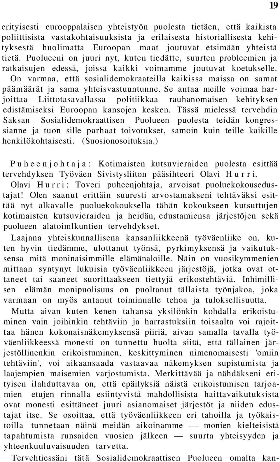 On varmaa, että sosialidemokraateilla kaikissa maissa on samat päämäärät ja sama yhteisvastuuntunne.