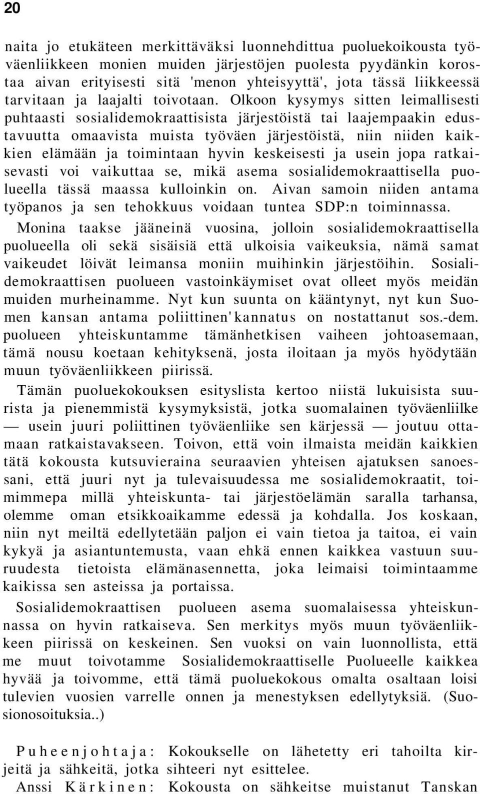 Olkoon kysymys sitten leimallisesti puhtaasti sosialidemokraattisista järjestöistä tai laajempaakin edustavuutta omaavista muista työväen järjestöistä, niin niiden kaikkien elämään ja toimintaan