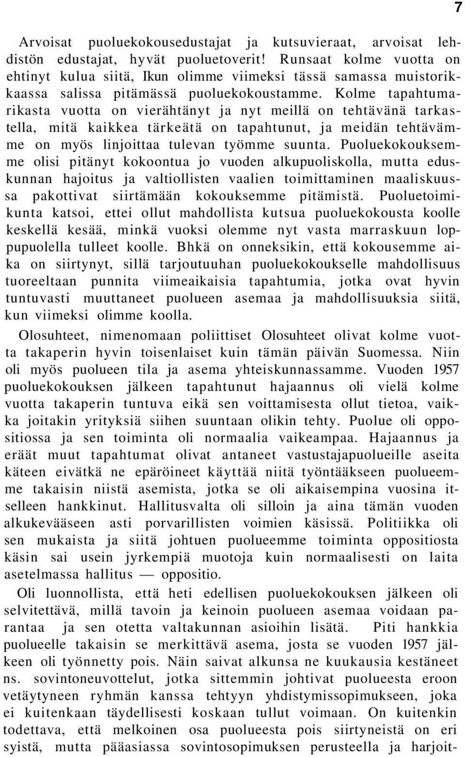 Kolme tapahtumarikasta vuotta on vierähtänyt ja nyt meillä on tehtävänä tarkastella, mitä kaikkea tärkeätä on tapahtunut, ja meidän tehtävämme on myös linjoittaa tulevan työmme suunta.
