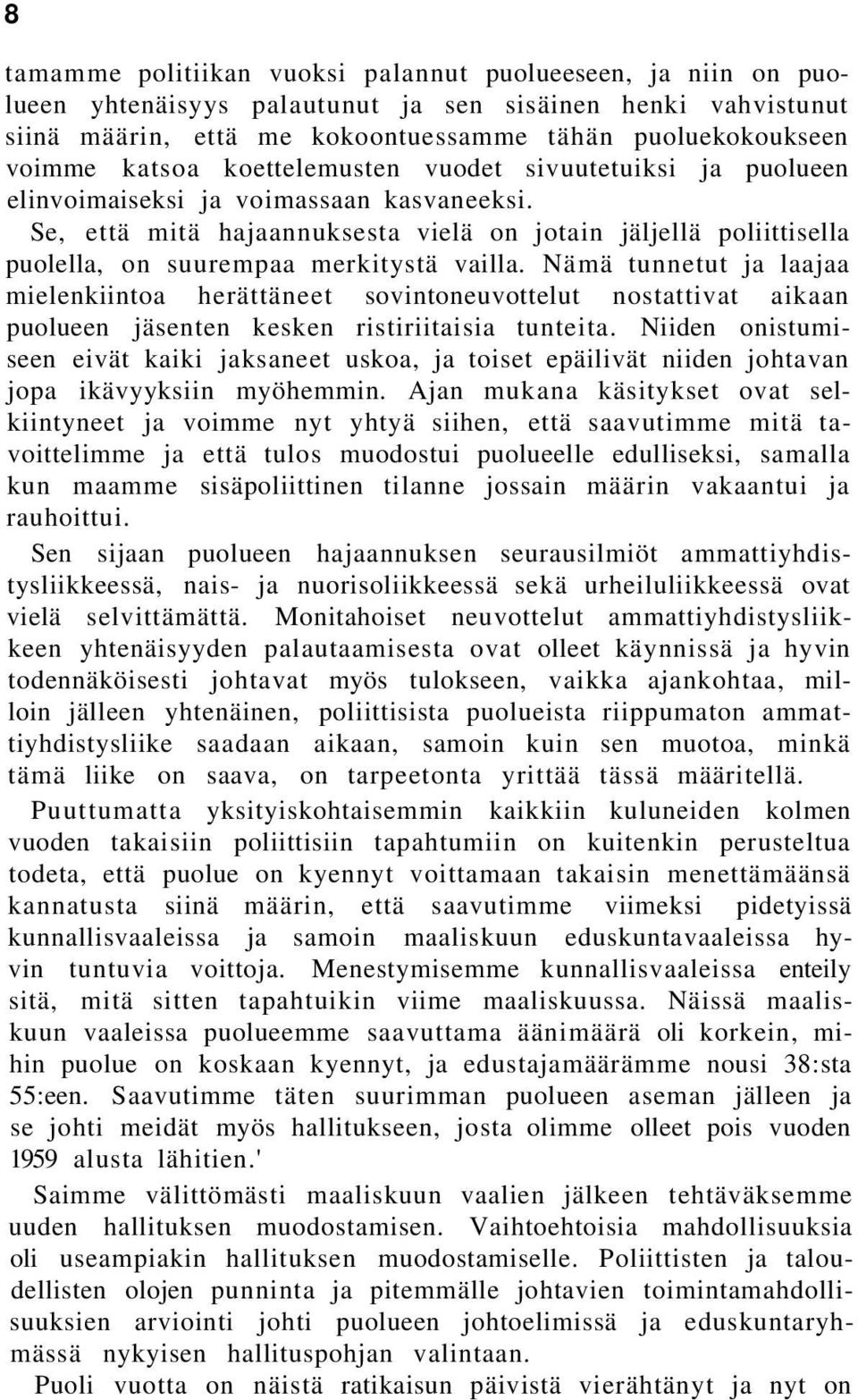 Se, että mitä hajaannuksesta vielä on jotain jäljellä poliittisella puolella, on suurempaa merkitystä vailla.