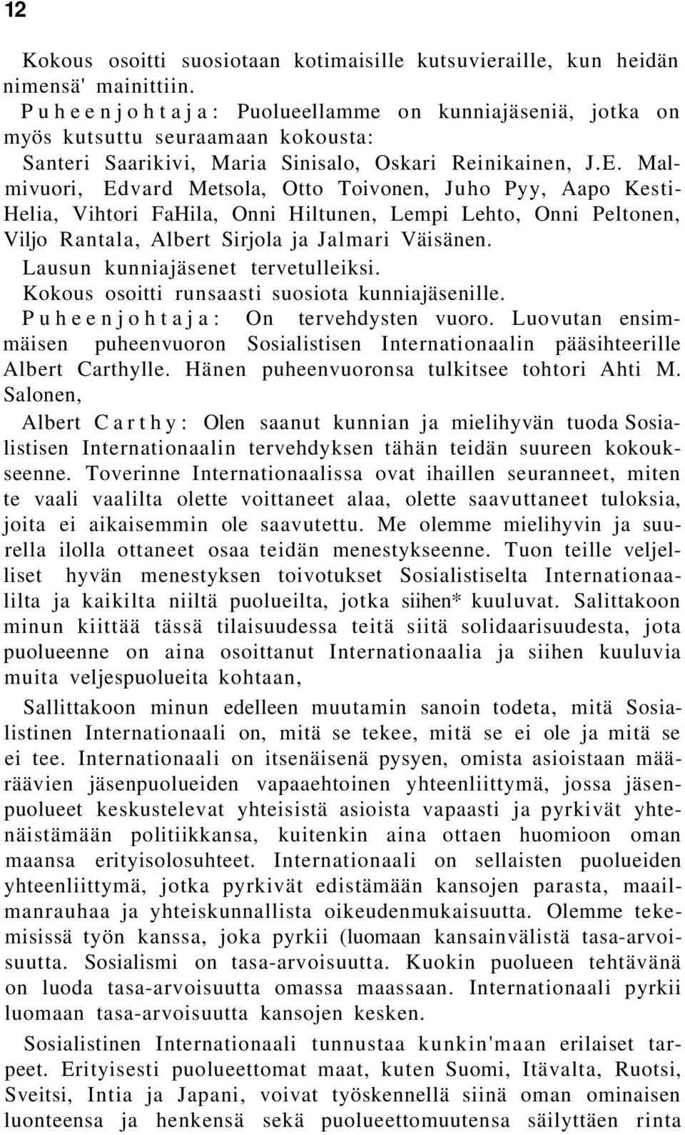 Malmivuori, Edvard Metsola, Otto Toivonen, Juho Pyy, Aapo Kesti- Helia, Vihtori FaHila, Onni Hiltunen, Lempi Lehto, Onni Peltonen, Viljo Rantala, Albert Sirjola ja Jalmari Väisänen.