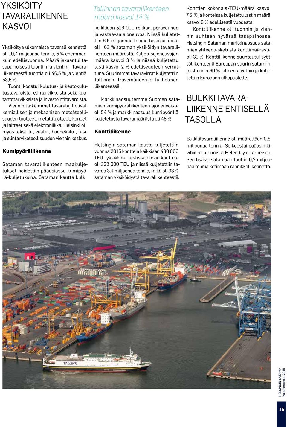 Viennin tärkeimmät tavaralajit olivat kemiallisen ja mekaanisen metsäteollisuuden tuotteet, metallituotteet, koneet ja laitteet sekä elektroniikka.
