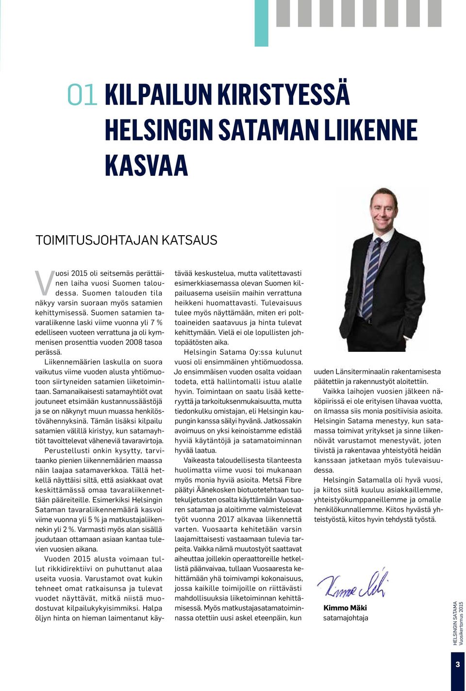 Suomen satamien tavaraliikenne laski viime vuonna yli 7 % edelliseen vuoteen verrattuna ja oli kymmenisen prosenttia vuoden 2008 tasoa perässä.