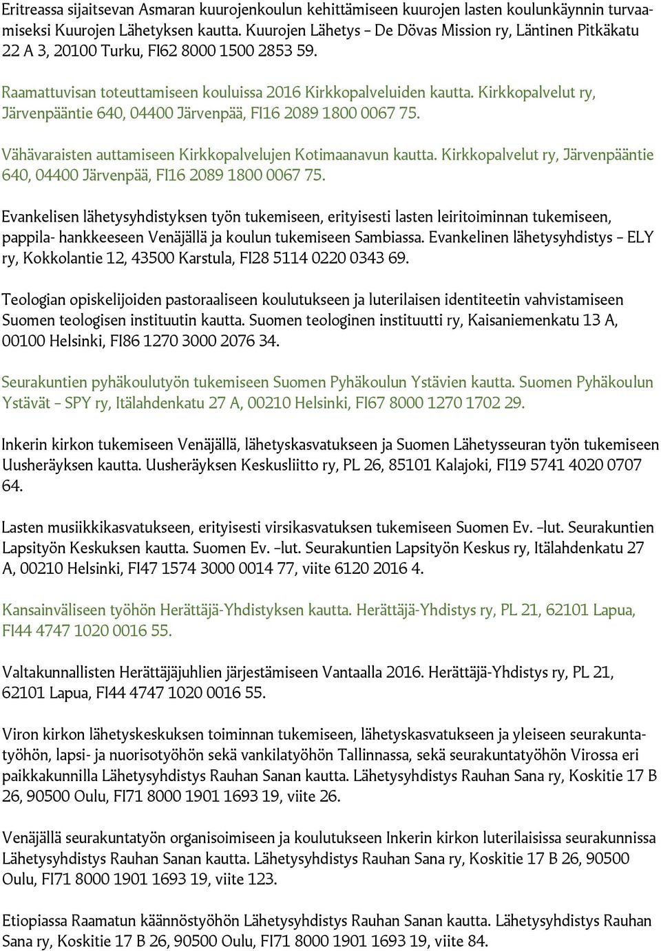 Kirkkopalvelut ry, Järvenpääntie 640, 04400 Järvenpää, FI16 2089 1800 0067 75. Vähävaraisten auttamiseen Kirkkopalvelujen Kotimaanavun kautta.