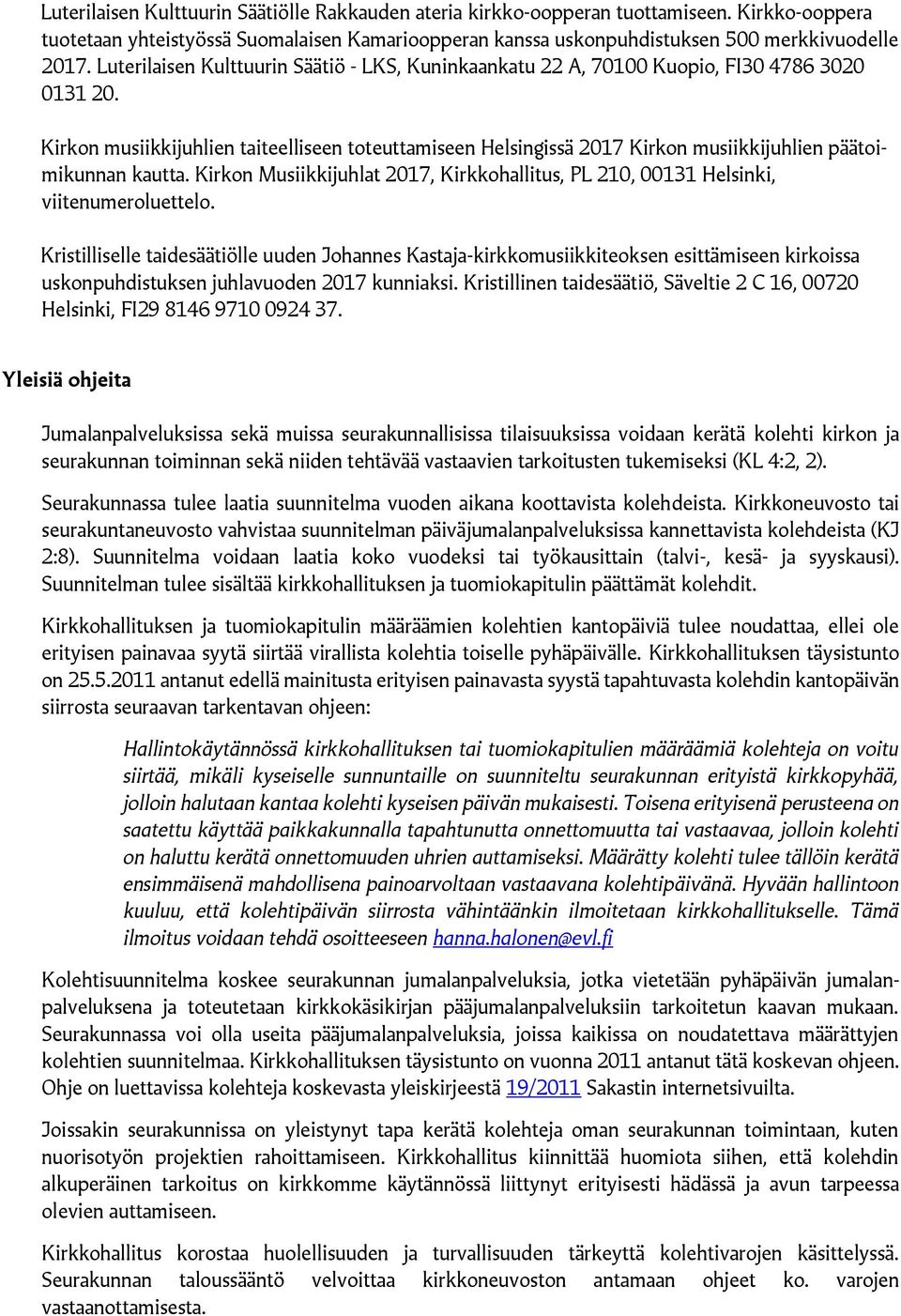 Kirkon musiikkijuhlien taiteelliseen toteuttamiseen Helsingissä 2017 Kirkon musiikkijuhlien päätoimikunnan kautta.