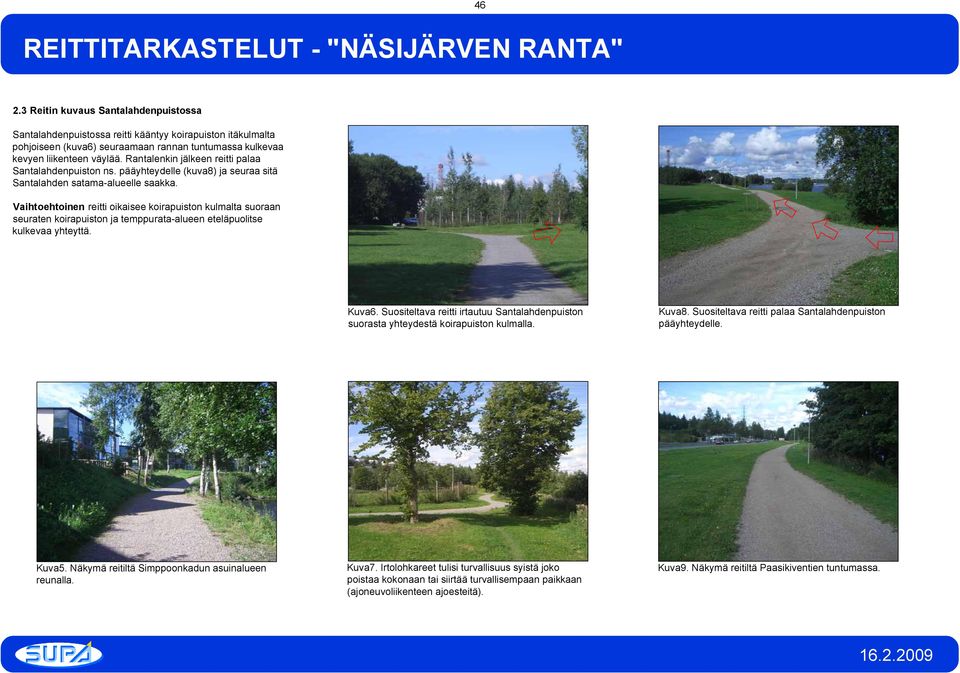 Vaihtoehtoinen reitti oikaisee koirapuiston kulmalta suoraan seuraten koirapuiston ja temppurata-alueen eteläpuolitse kulkevaa yhteyttä. Kuva6.
