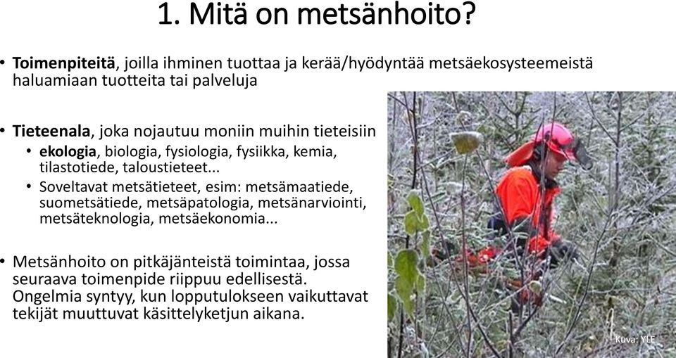 muihin tieteisiin ekologia, biologia, fysiologia, fysiikka, kemia, tilastotiede, taloustieteet.