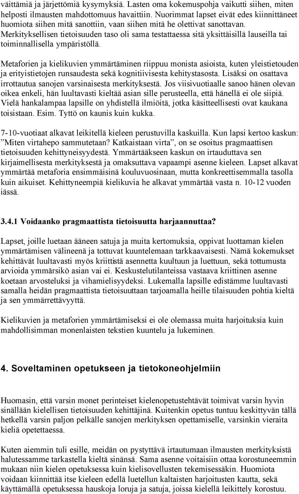 Merkityksellisen tietoisuuden taso oli sama testattaessa sitä yksittäisillä lauseilla tai toiminnallisella ympäristöllä.