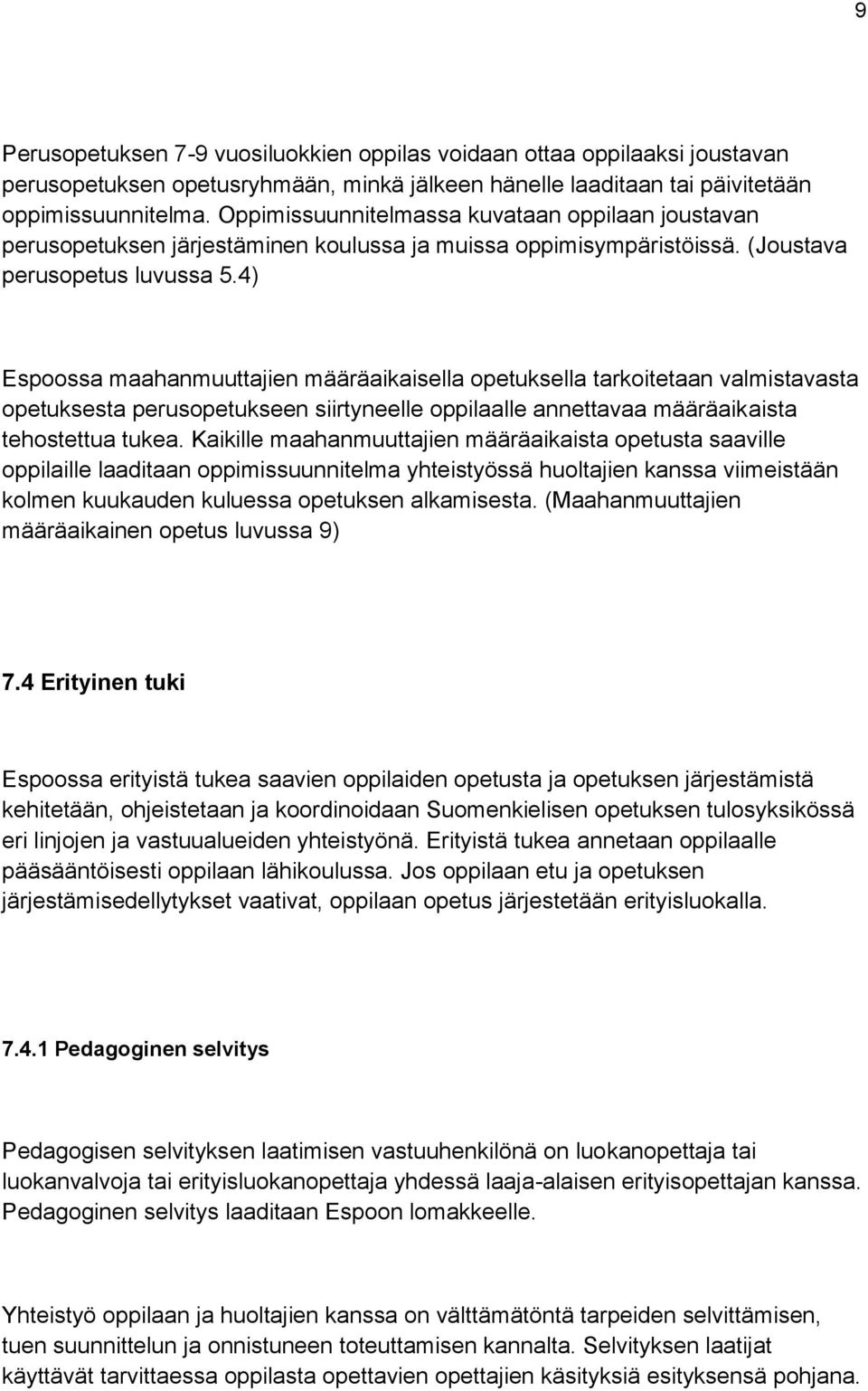 4) Espoossa maahanmuuttajien määräaikaisella opetuksella tarkoitetaan valmistavasta opetuksesta perusopetukseen siirtyneelle oppilaalle annettavaa määräaikaista tehostettua tukea.