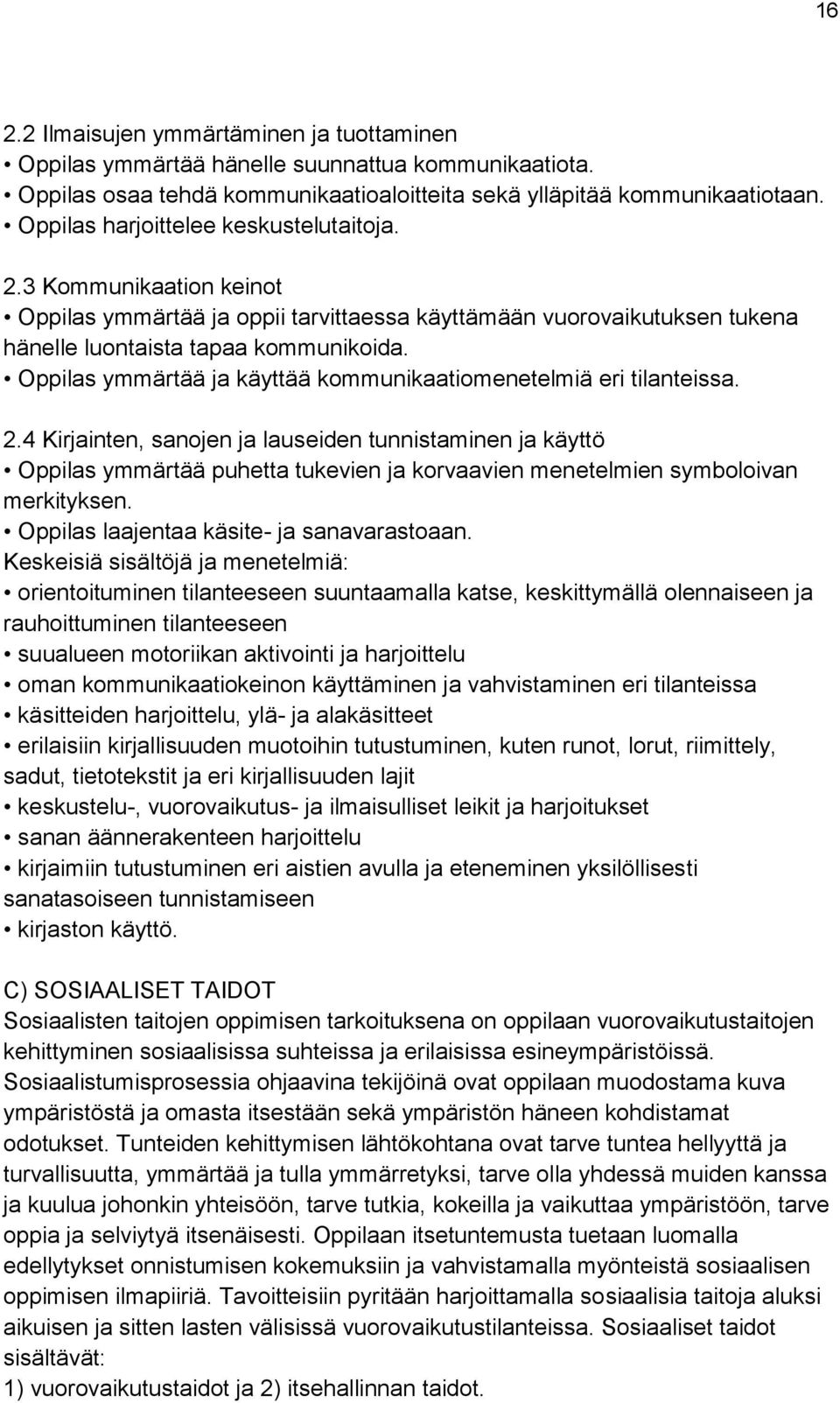 Oppilas ymmärtää ja käyttää kommunikaatiomenetelmiä eri tilanteissa. 2.