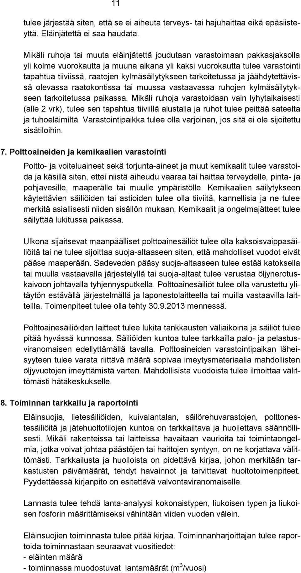 tarkoitetussa ja jäähdytettävissä olevassa raatokontissa tai muussa vastaavassa ruhojen kylmäsäilytykseen tarkoitetussa paikassa.