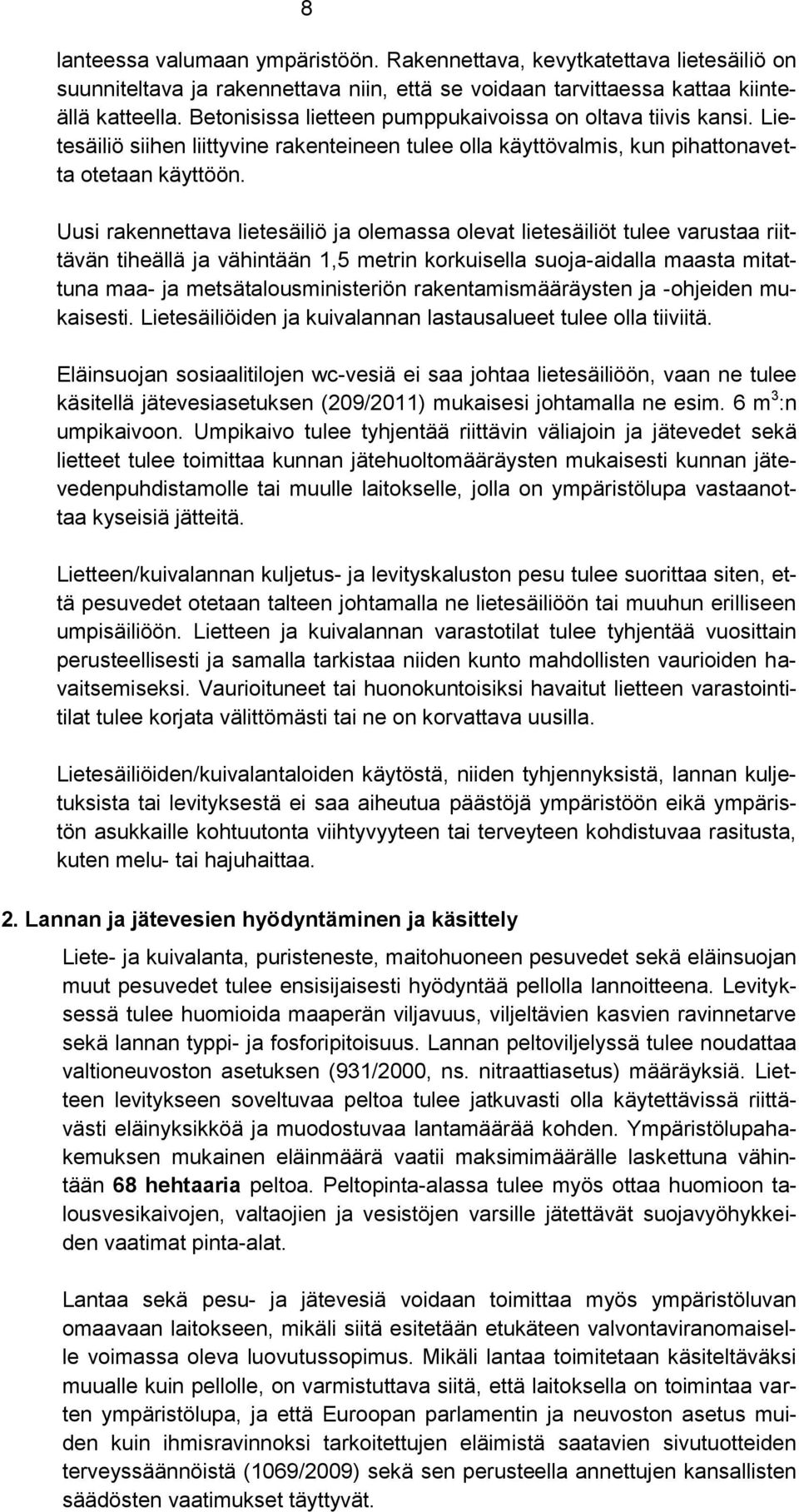 Uusi rakennettava lietesäiliö ja olemassa olevat lietesäiliöt tulee varustaa riittävän tiheällä ja vähintään 1,5 metrin korkuisella suoja-aidalla maasta mitattuna maa- ja metsätalousministeriön