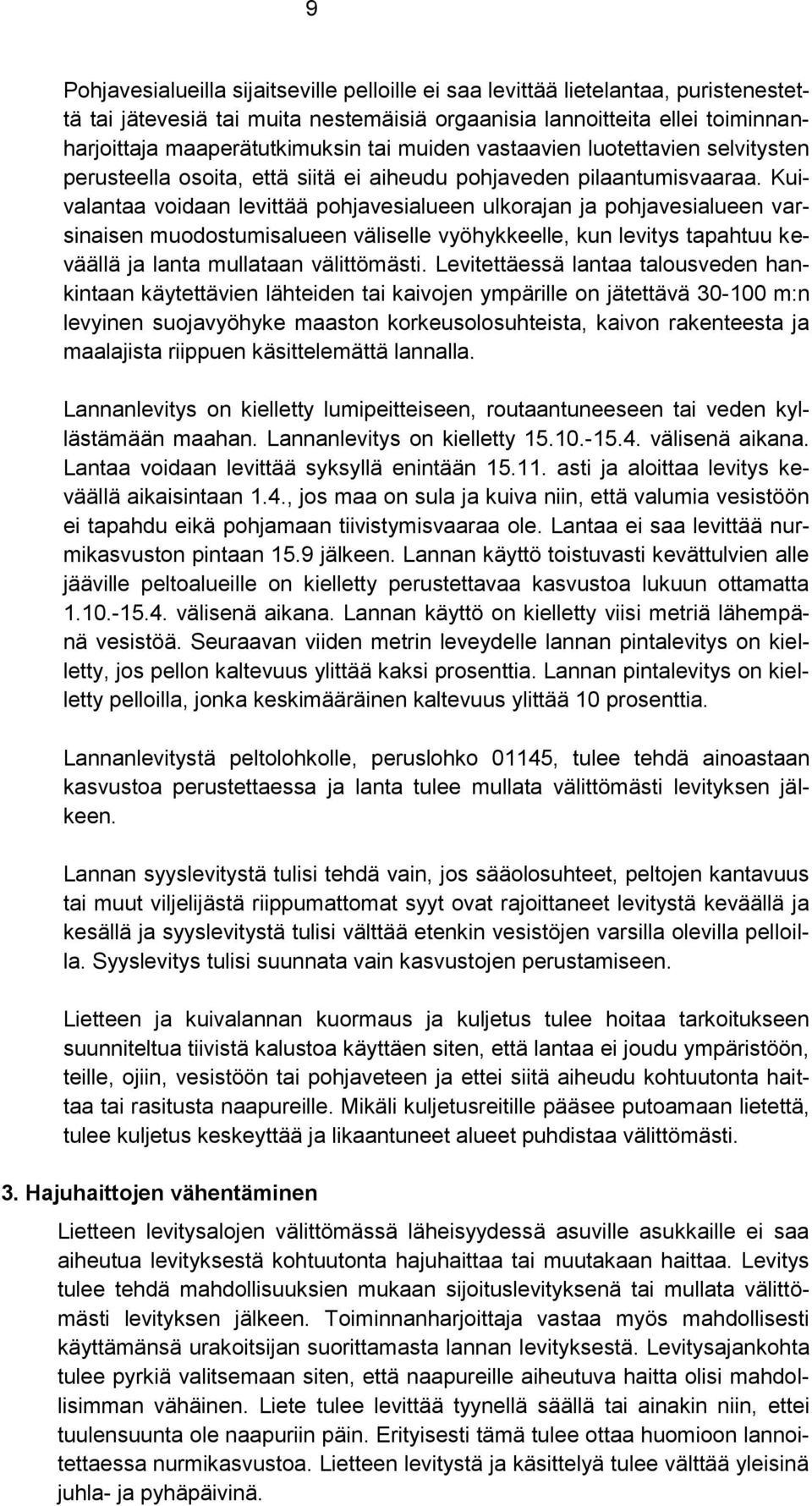 Kuivalantaa voidaan levittää pohjavesialueen ulkorajan ja pohjavesialueen varsinaisen muodostumisalueen väliselle vyöhykkeelle, kun levitys tapahtuu keväällä ja lanta mullataan välittömästi.