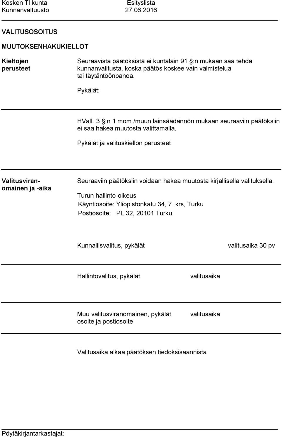 Pykälät ja valituskiellon perusteet Valitusviranomainen ja -aika Seuraaviin päätöksiin voidaan hakea muutosta kirjallisella valituksella.